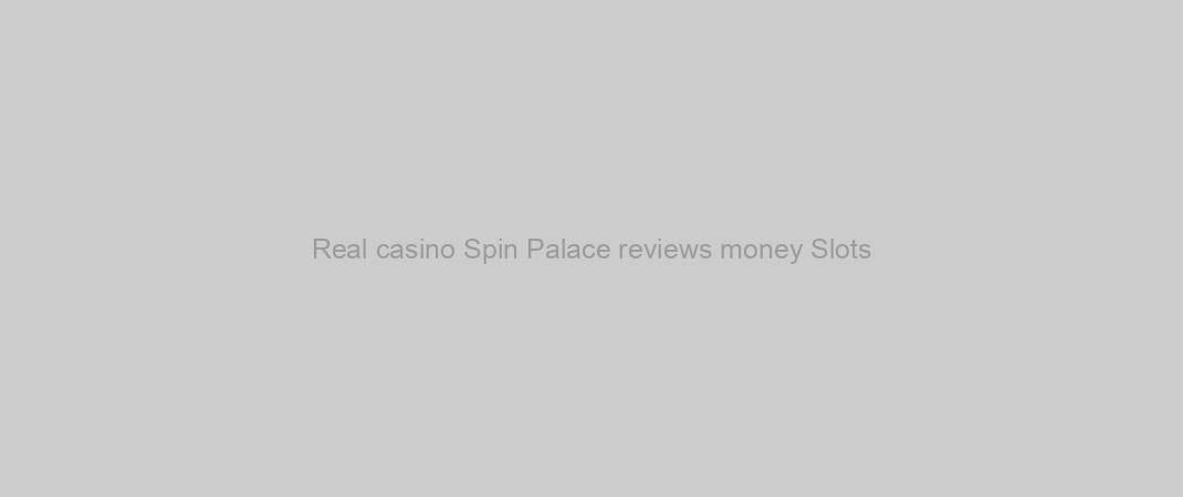 Real casino Spin Palace reviews money Slots